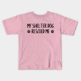 My Shelter Dog Rescued Me Kids T-Shirt